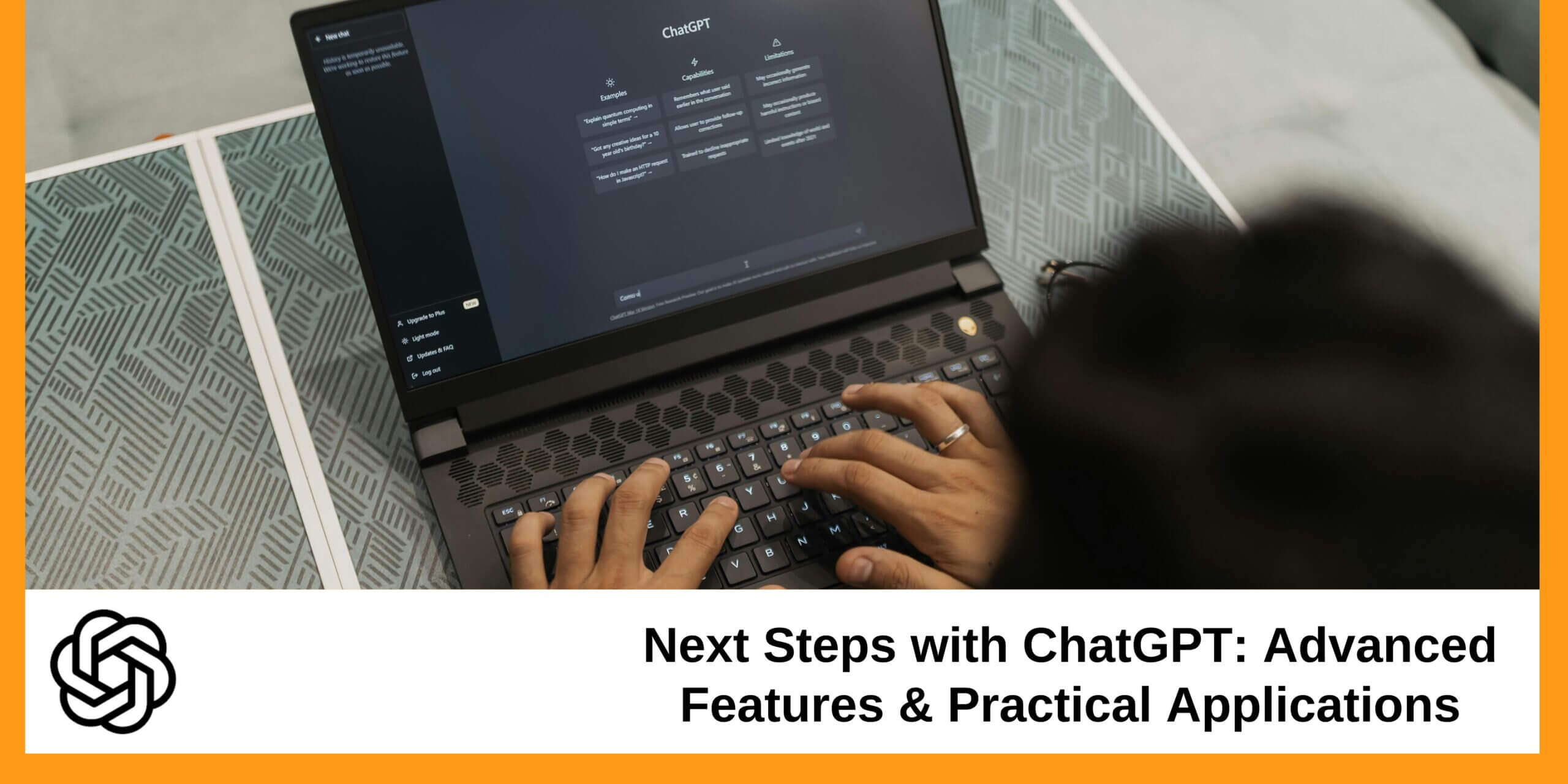 Next Steps with ChatGPT: Advanced Features & Practical Applications