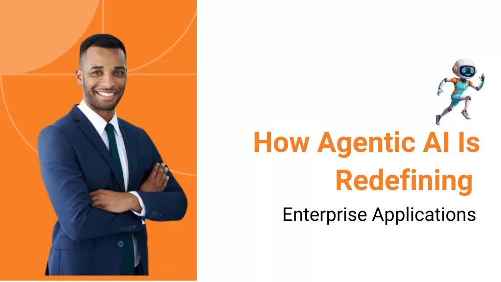 How Agentic AI Is Redefining Enterprise Applications