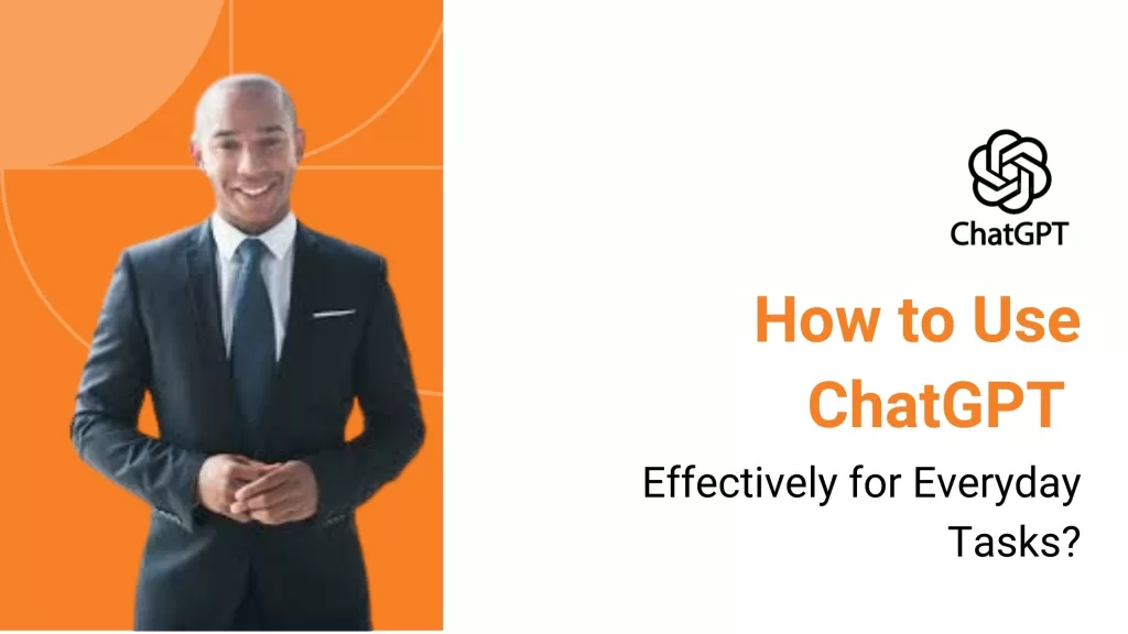 How to Use ChatGPT Effectively for Everyday Tasks?